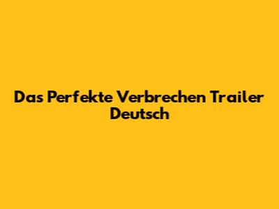 Das Perfekte Verbrechen Trailer Deutsch