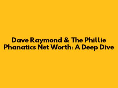 Dave Raymond & The Phillie Phanatic's Net Worth: A Deep Dive