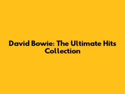 David Bowie: The Ultimate Hits Collection