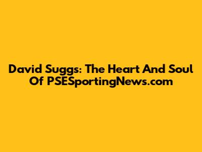 David Suggs: The Heart And Soul Of PSESportingNews.com