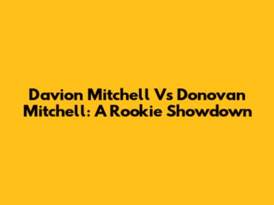 Davion Mitchell Vs Donovan Mitchell: A Rookie Showdown