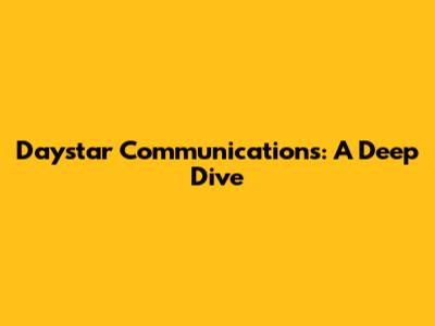 Daystar Communications: A Deep Dive