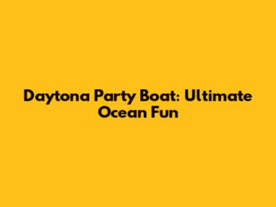Daytona Party Boat: Ultimate Ocean Fun