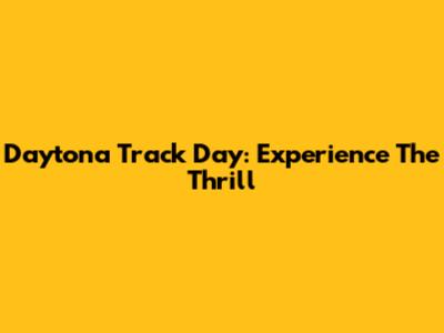 Daytona Track Day: Experience The Thrill