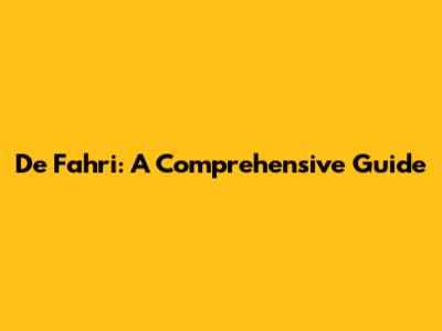 De Fahri: A Comprehensive Guide