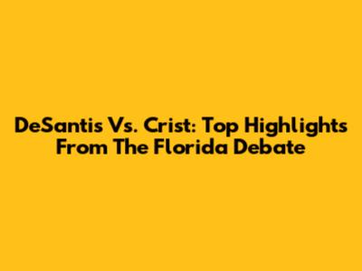 DeSantis Vs. Crist: Top Highlights From The Florida Debate