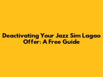 Deactivating Your Jazz Sim Lagao Offer: A Free Guide