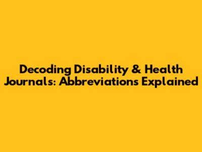 Decoding Disability & Health Journals: Abbreviations Explained