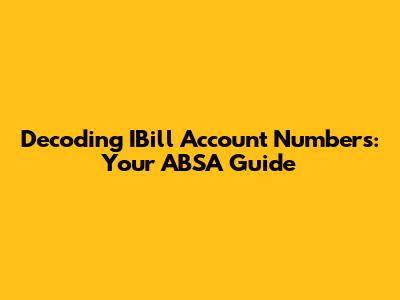 Decoding IBill Account Numbers: Your ABSA Guide