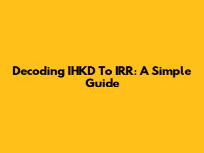Decoding IHKD To IRR: A Simple Guide