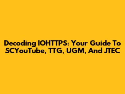 Decoding IOHTTPS: Your Guide To SCYouTube, TTG, UGM, And JTEC