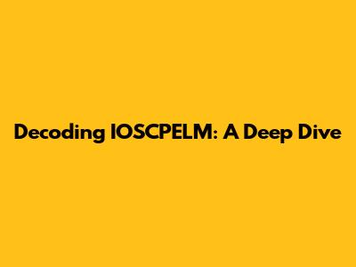 Decoding IOSCPELM: A Deep Dive