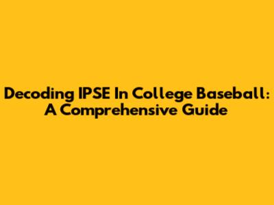 Decoding IPSE In College Baseball: A Comprehensive Guide