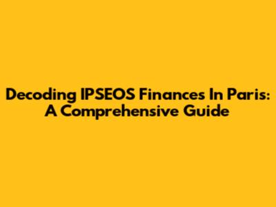 Decoding IPSEOS Finances In Paris: A Comprehensive Guide