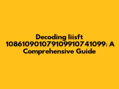 Decoding Iiisft 108610901079109910741099: A Comprehensive Guide