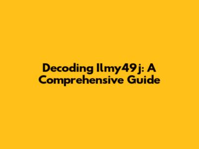 Decoding Ilmy49j: A Comprehensive Guide