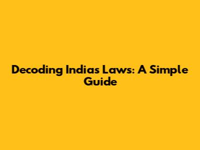 Decoding India's Laws: A Simple Guide