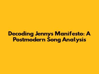 Decoding Jenny's Manifesto: A Postmodern Song Analysis