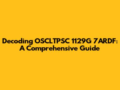 Decoding OSCLTPSC 1129G 7ARDF: A Comprehensive Guide