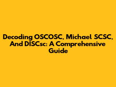 Decoding OSCOSC, Michael SCSC, And DISCsc: A Comprehensive Guide