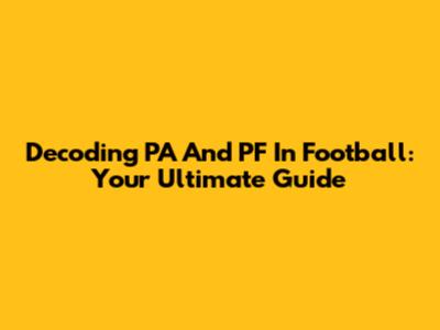 Decoding PA And PF In Football: Your Ultimate Guide