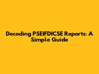 Decoding PSEIFDICSE Reports: A Simple Guide