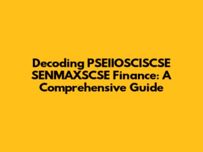 Decoding PSEIIOSCISCSE SENMAXSCSE Finance: A Comprehensive Guide