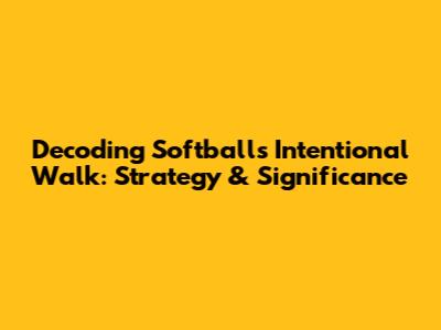 Decoding Softball's Intentional Walk: Strategy & Significance