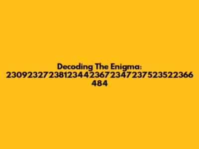Decoding The Enigma: 230923272381234423672347237523522366 484