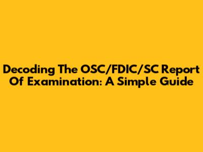 Decoding The OSC/FDIC/SC Report Of Examination: A Simple Guide