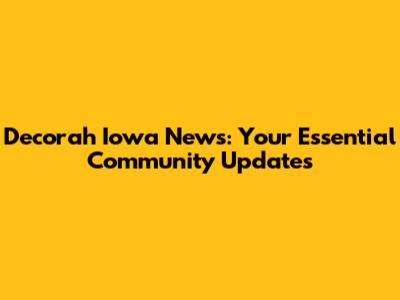 Decorah Iowa News: Your Essential Community Updates