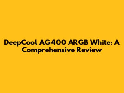 DeepCool AG400 ARGB White: A Comprehensive Review