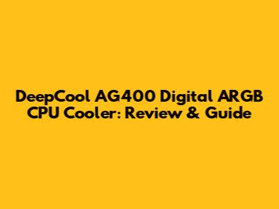 DeepCool AG400 Digital ARGB CPU Cooler: Review & Guide