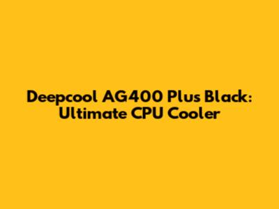Deepcool AG400 Plus Black: Ultimate CPU Cooler