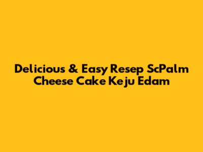 Delicious & Easy Resep ScPalm Cheese Cake Keju Edam