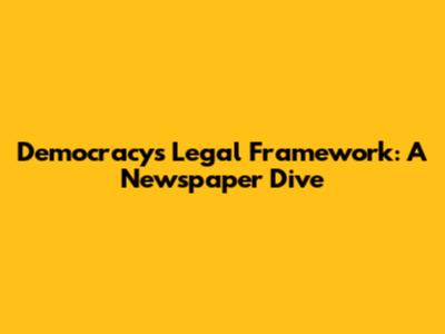Democracy's Legal Framework: A Newspaper Dive