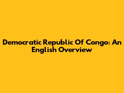 Democratic Republic Of Congo: An English Overview