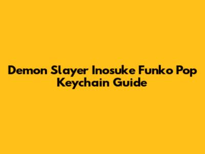 Demon Slayer Inosuke Funko Pop Keychain Guide