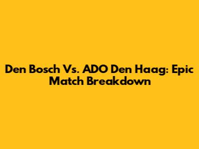 Den Bosch Vs. ADO Den Haag: Epic Match Breakdown