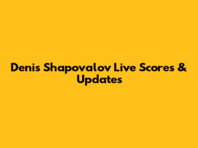 Denis Shapovalov Live Scores & Updates