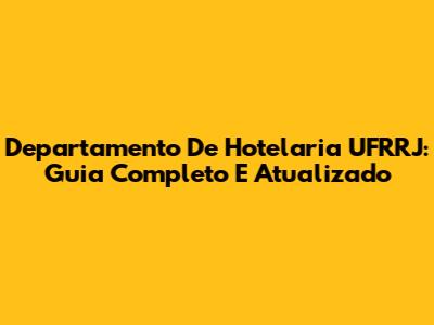 Departamento De Hotelaria UFRRJ: Guia Completo E Atualizado