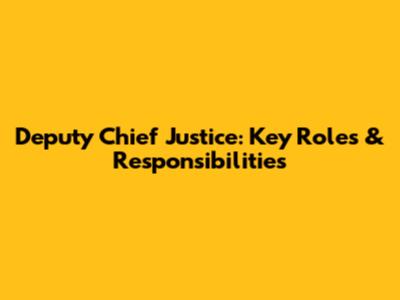 Deputy Chief Justice: Key Roles & Responsibilities