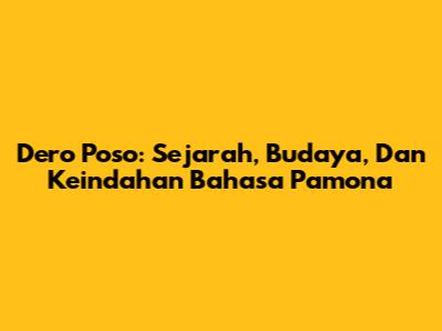 Dero Poso: Sejarah, Budaya, Dan Keindahan Bahasa Pamona