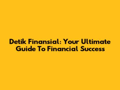 Detik Finansial: Your Ultimate Guide To Financial Success