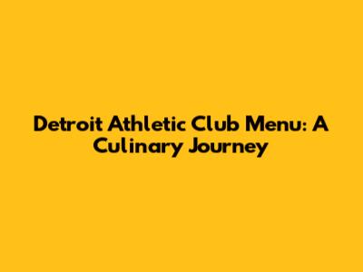 Detroit Athletic Club Menu: A Culinary Journey