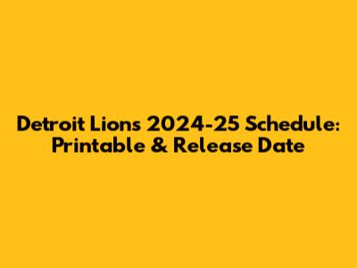 Detroit Lions 2024-25 Schedule: Printable & Release Date