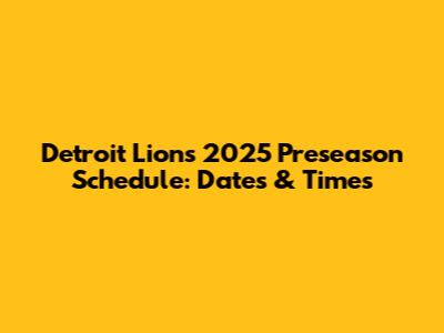 Detroit Lions 2025 Preseason Schedule: Dates & Times