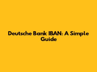 Deutsche Bank IBAN: A Simple Guide