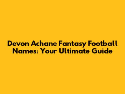 Devon Achane Fantasy Football Names: Your Ultimate Guide
