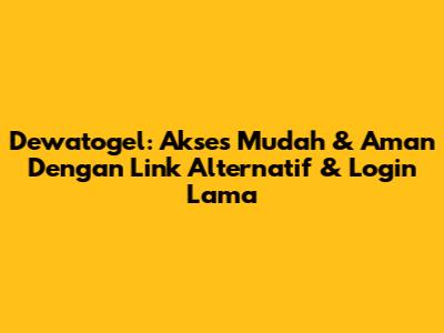 Dewatogel: Akses Mudah & Aman Dengan Link Alternatif & Login Lama